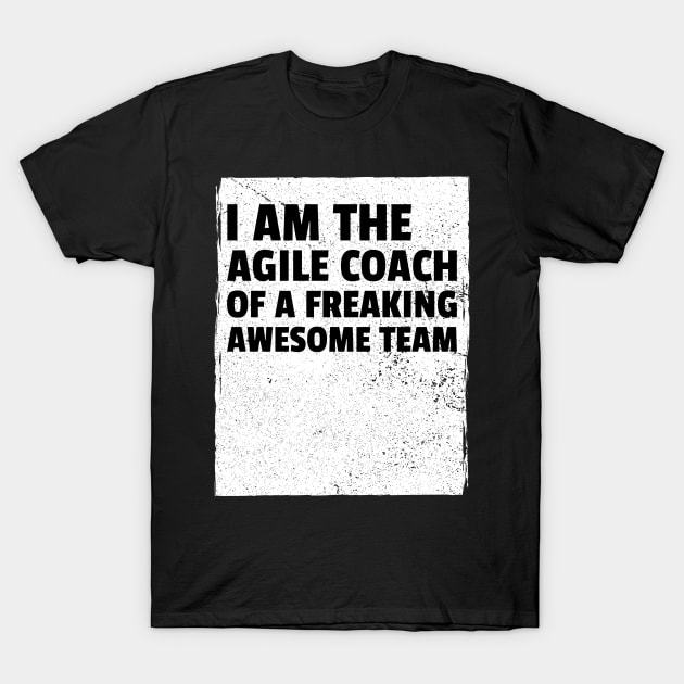 I am the agile coach of a freaking awesome team T-Shirt by Salma Satya and Co.